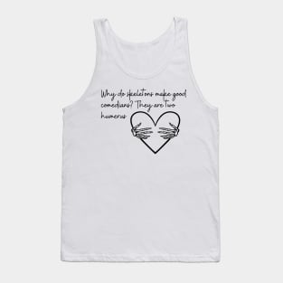Why do skeletons make good comedians? They are two Humerus Funny Halloween costume Tank Top